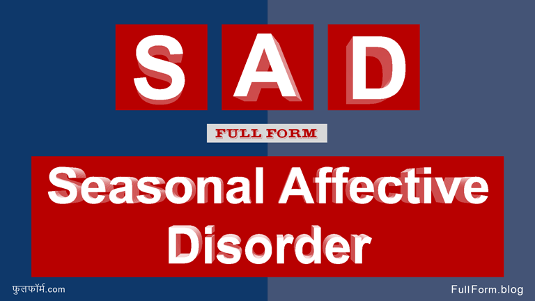 SAD full form: Seasonal Affective Disorder